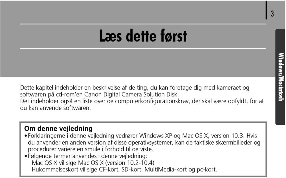 Windows/Macintosh Om denne vejledning Forklaringerne i denne vejledning vedrører Windows XP og Mac OS X, version 10.3.