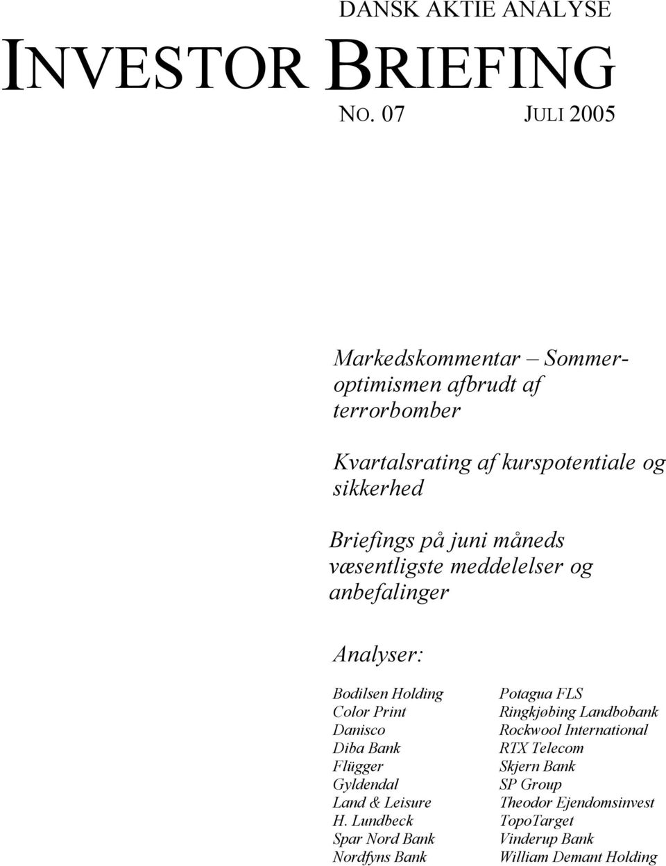 juni måneds væsentligste meddelelser og anbefalinger Analyser: Bodilsen Holding Potagua FLS Color Print Ringkjøbing Landbobank