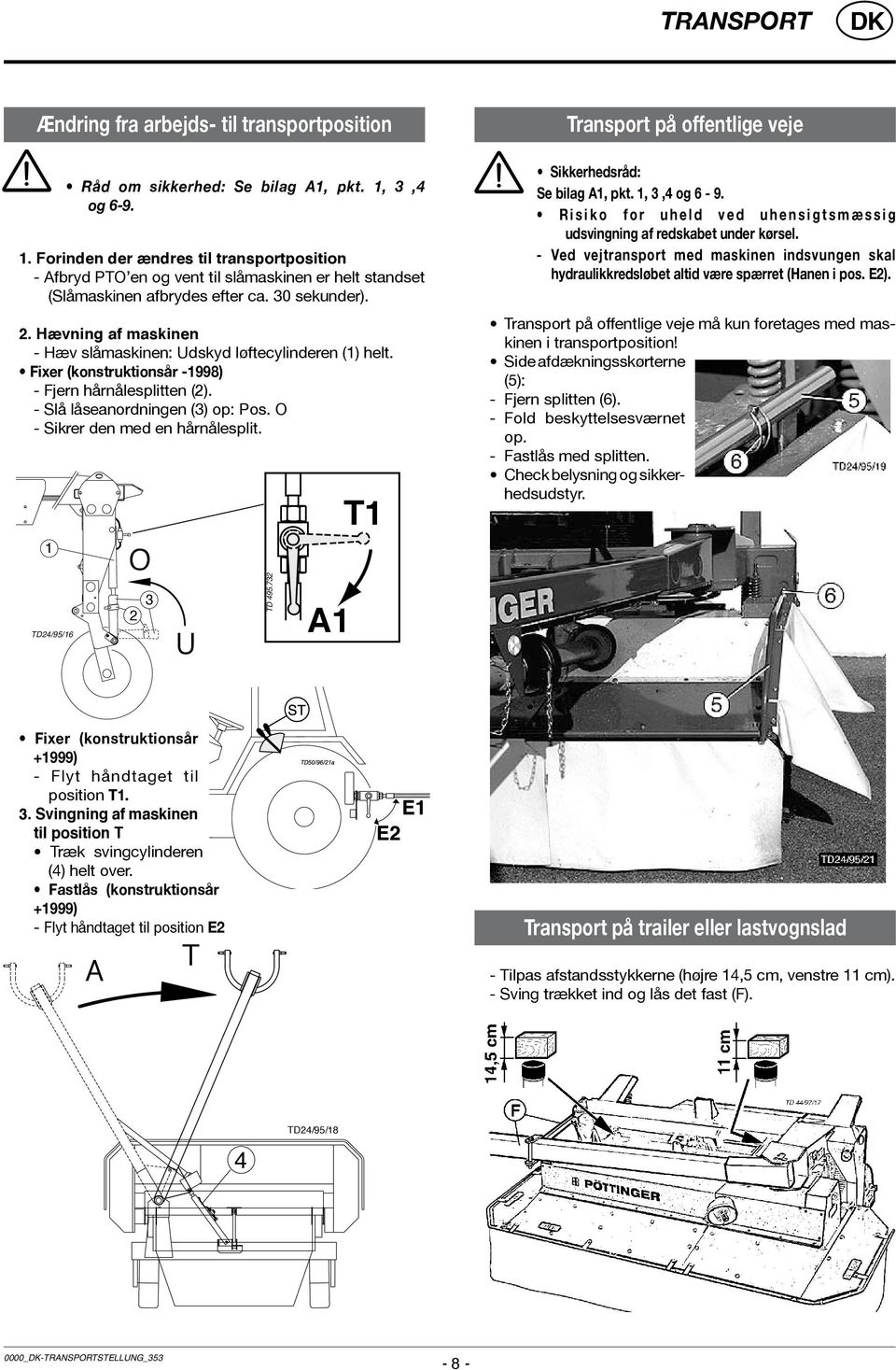 Hævning af maskinen - Hæv slåmaskinen: Udskyd løftecylinderen (1) helt. Fixer (konstruktionsår -1998) - Fjern hårnålesplitten (2). - Slå låseanordningen (3) op: Pos.