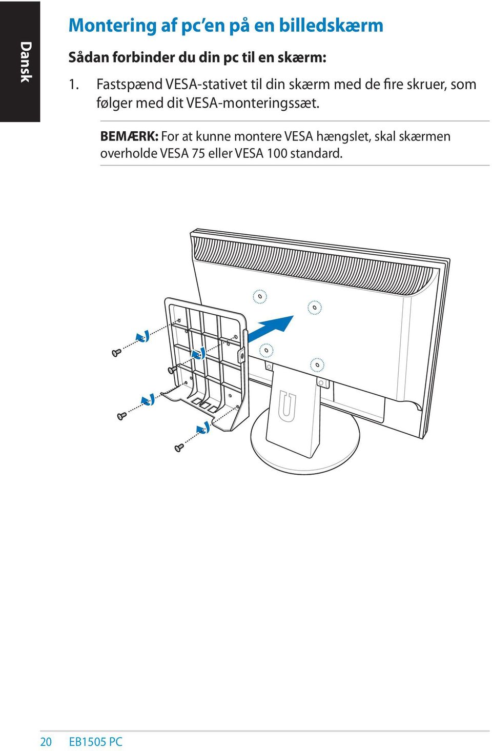 Fastspænd VESA-stativet til din skærm med de fire skruer, som følger med