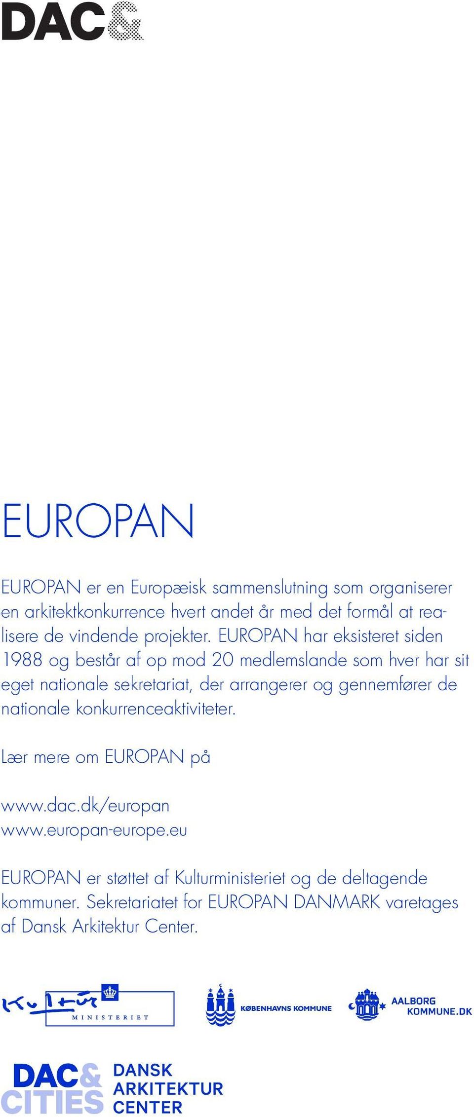EUROPAN har eksisteret siden 1988 og består af op mod 20 medlemslande som hver har sit eget nationale sekretariat, der arrangerer og