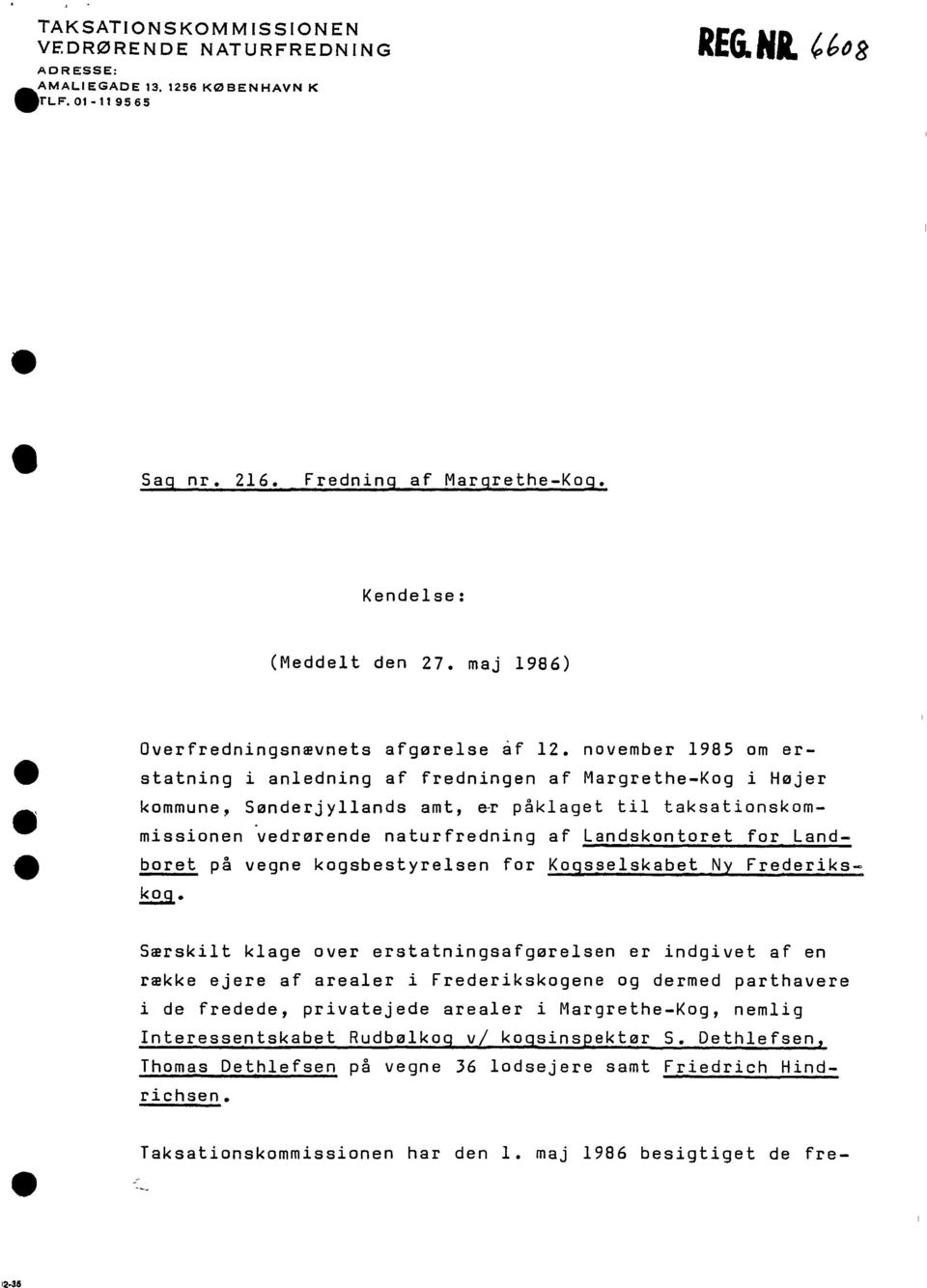 november 1985 om erstatning i anledning af fredningen af Margrethe-Kog i Højer kommune, Sønderjyllands amt, e~ påklaget til taksationskommissionen vedrørende naturfredning af landskontoret for