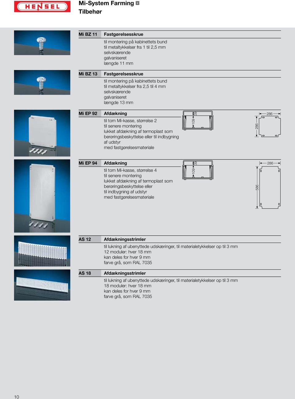 berøringsbeskyttelse eller til indbygning af udstyr med fastgørelsesmateriale Mi EP 94 Afdækning til tom Mi-kasse, størrelse 4 til senere montering lukket afdækning af termoplast som