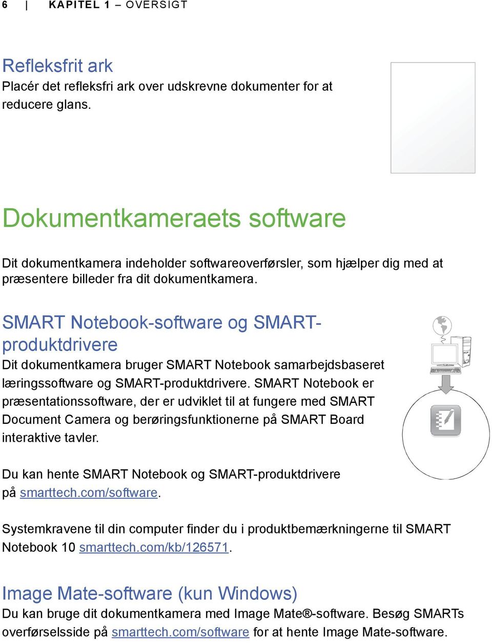 SMART Notebook-software og SMARTproduktdrivere Dit dokumentkamera bruger SMART Notebook samarbejdsbaseret læringssoftware og SMART-produktdrivere.