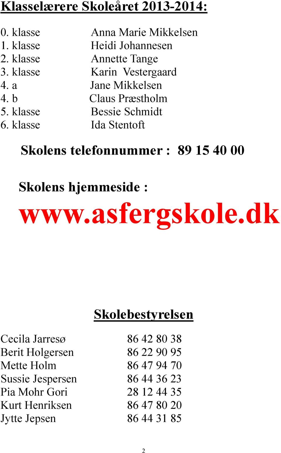 klasse Ida Stentoft Skolens telefonnummer : 89 15 40 00 Skolens hjemmeside : www.asfergskole.