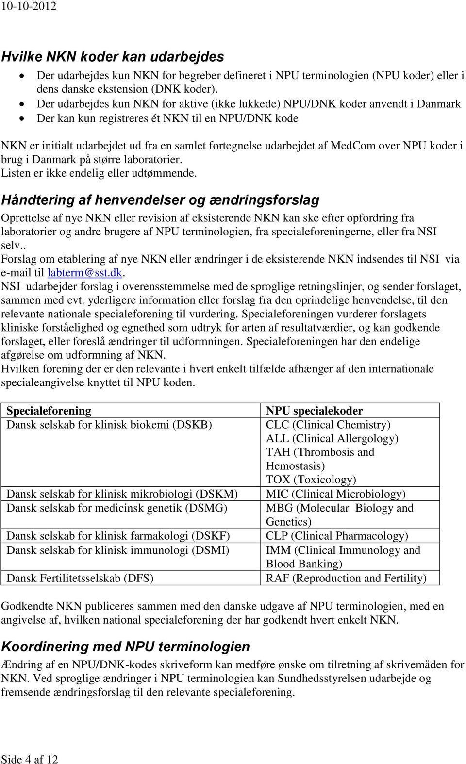 af MedCom over NPU koder i brug i Danmark på større laboratorier. Listen er ikke endelig eller udtømmende.