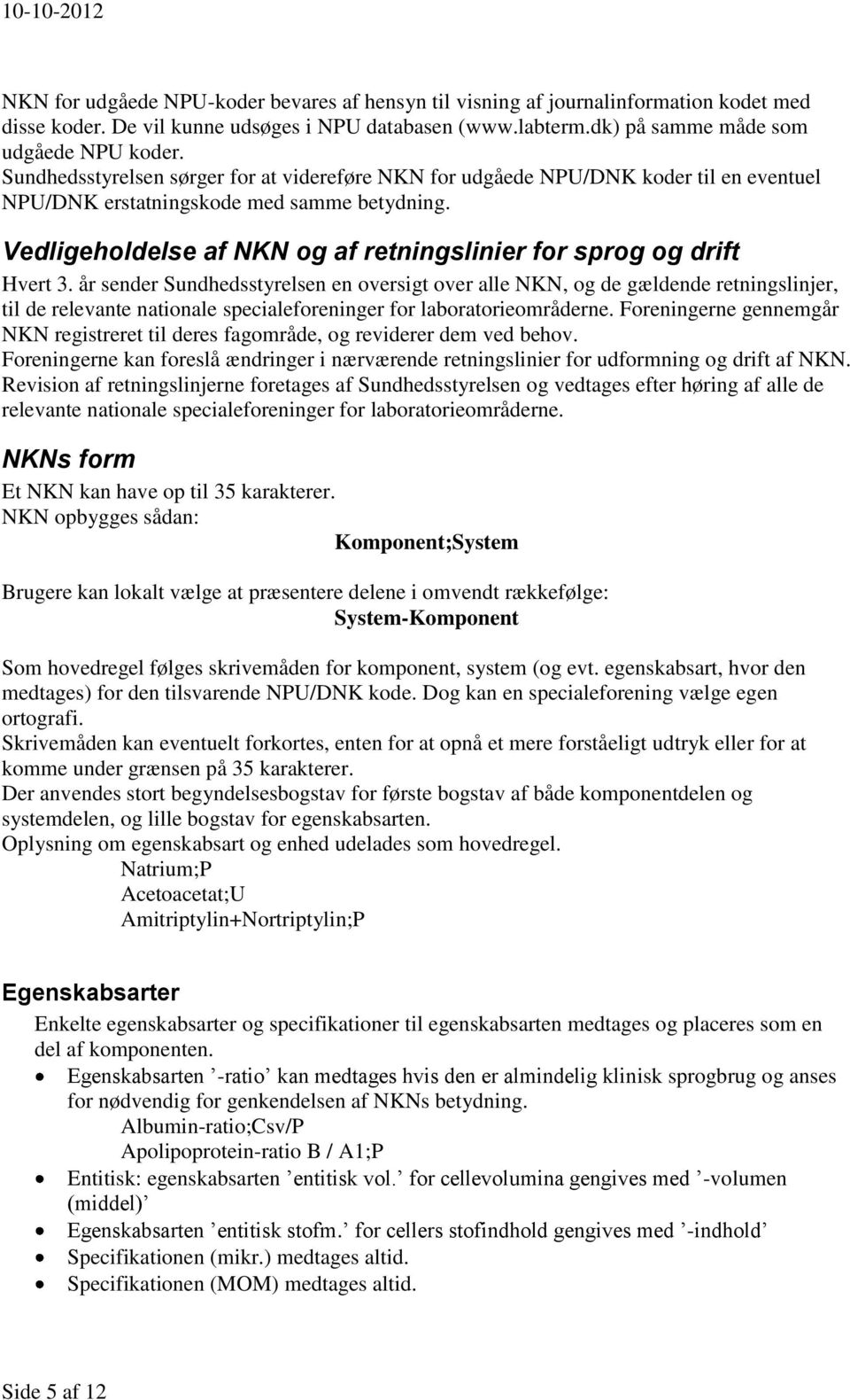 Vedligeholdelse af NKN og af retningslinier for sprog og drift Hvert 3.