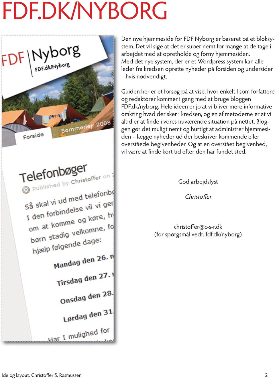 Guiden her er et forsøg på at vise, hvor enkelt I som forfattere og redaktører kommer i gang med at bruge bloggen FDF.dk/nyborg.