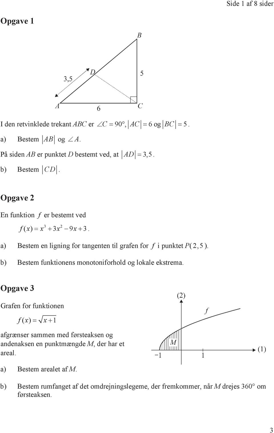 a) Bestem en ligning for tangenten til grafen for f i punktet P( 2,5). b) Bestem funktionens monotoniforhold og lokale ekstrema.