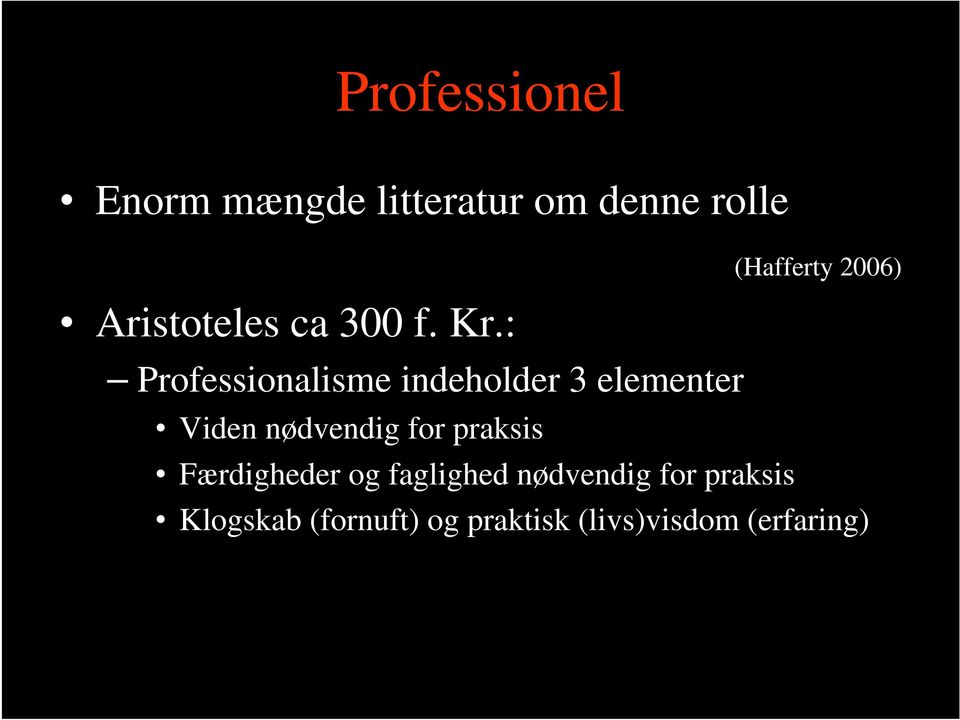 : Professionalisme indeholder 3 elementer (Hafferty 2006) Viden