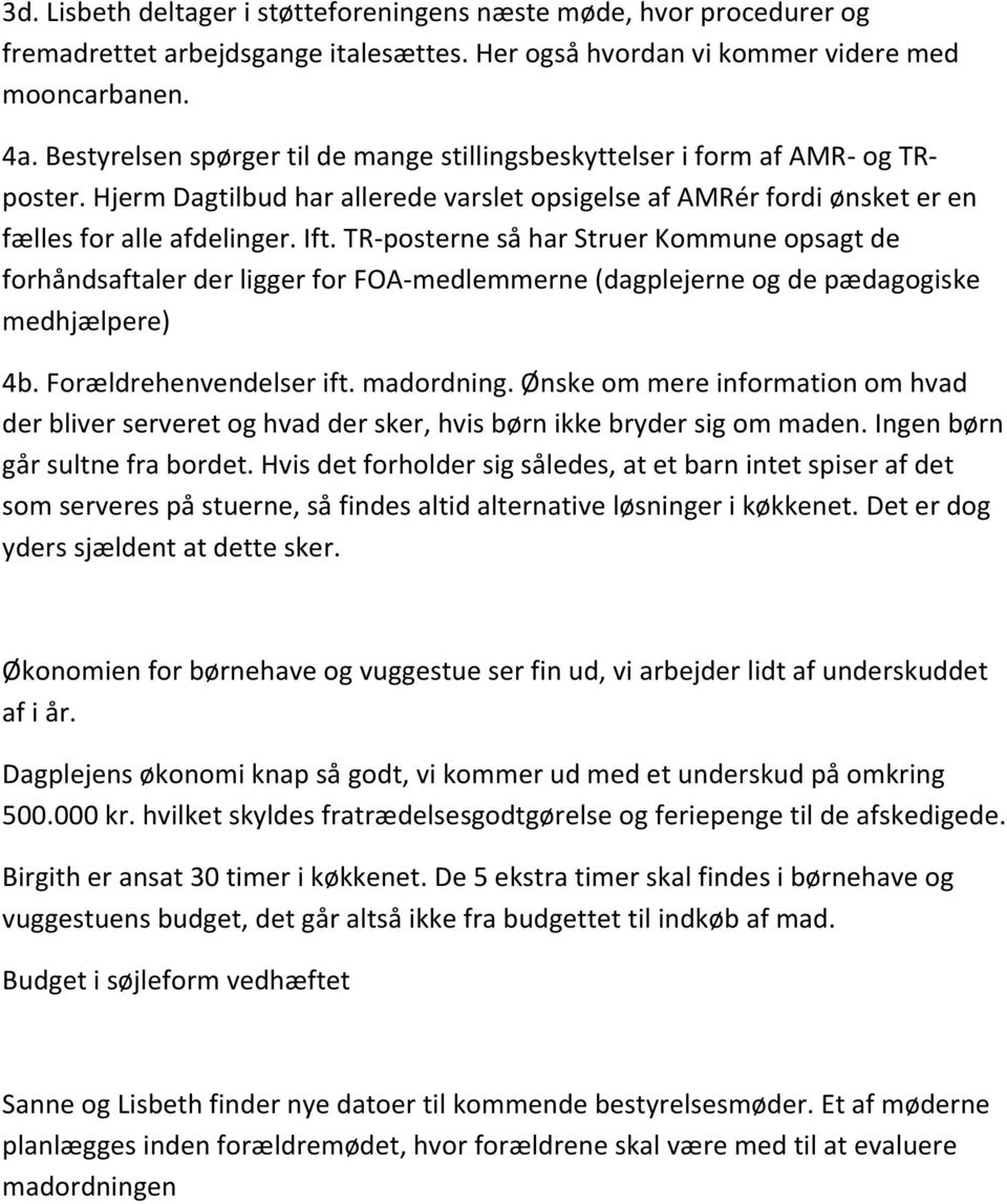 TR-posterne så har Struer Kommune opsagt de forhåndsaftaler der ligger for FOA-medlemmerne (dagplejerne og de pædagogiske medhjælpere) 4b. Forældrehenvendelser ift. madordning.