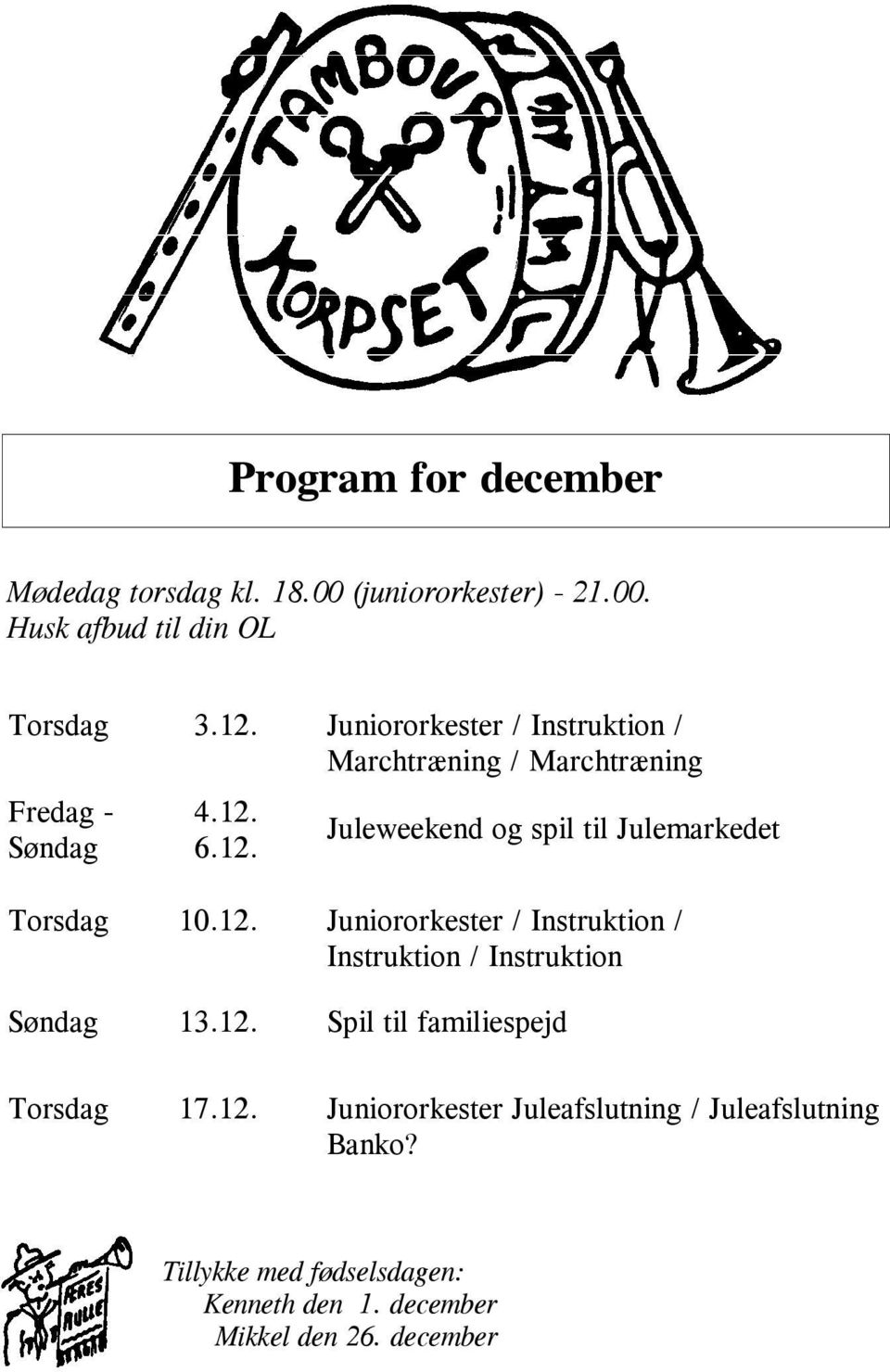 6.12. Juleweekend og spil til Julemarkedet Torsdag 10.12. Juniororkester / Instruktion / Instruktion / Instruktion Søndag 13.