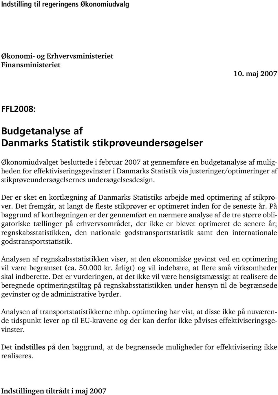 Danmarks Statistik via justeringer/optimeringer af stikprøveundersøgelsernes undersøgelsesdesign. Der er sket en kortlægning af Danmarks Statistiks arbejde med optimering af stikprøver.