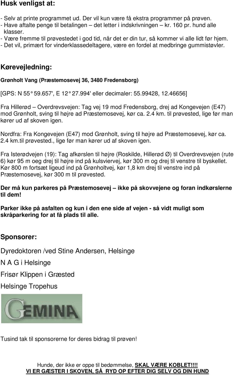 Kørevejledning: Grønholt Vang (Præstemosevej 36, 3480 Fredensborg) [GPS: N 55 59.657', E 12 27.994' eller decimaler: 55.99428, 12.