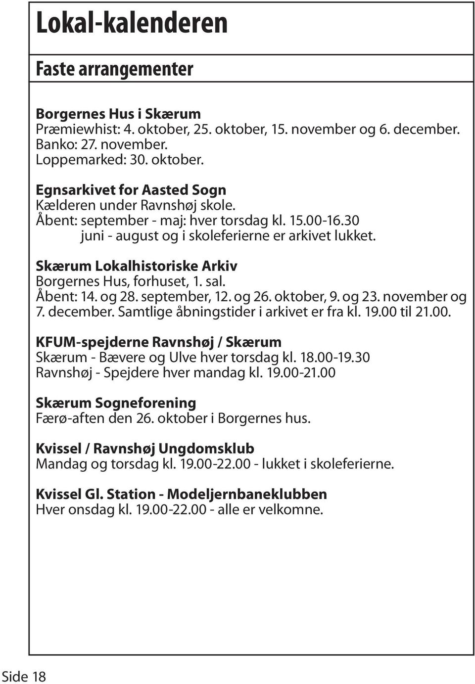 og 26. oktober, 9. og 23. november og 7. december. Samtlige åbningstider i arkivet er fra kl. 19.00 til 21.00. KFUM-spejderne Ravnshøj / Skærum Skærum - Bævere og Ulve hver torsdag kl. 18.00-19.