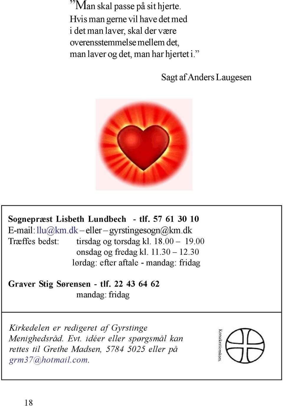 Sagt af Anders Laugesen Sognepræst Lisbeth Lundbech - tlf. 57 61 30 10 E-mail: llu@km.dk eller gyrstingesogn@km.