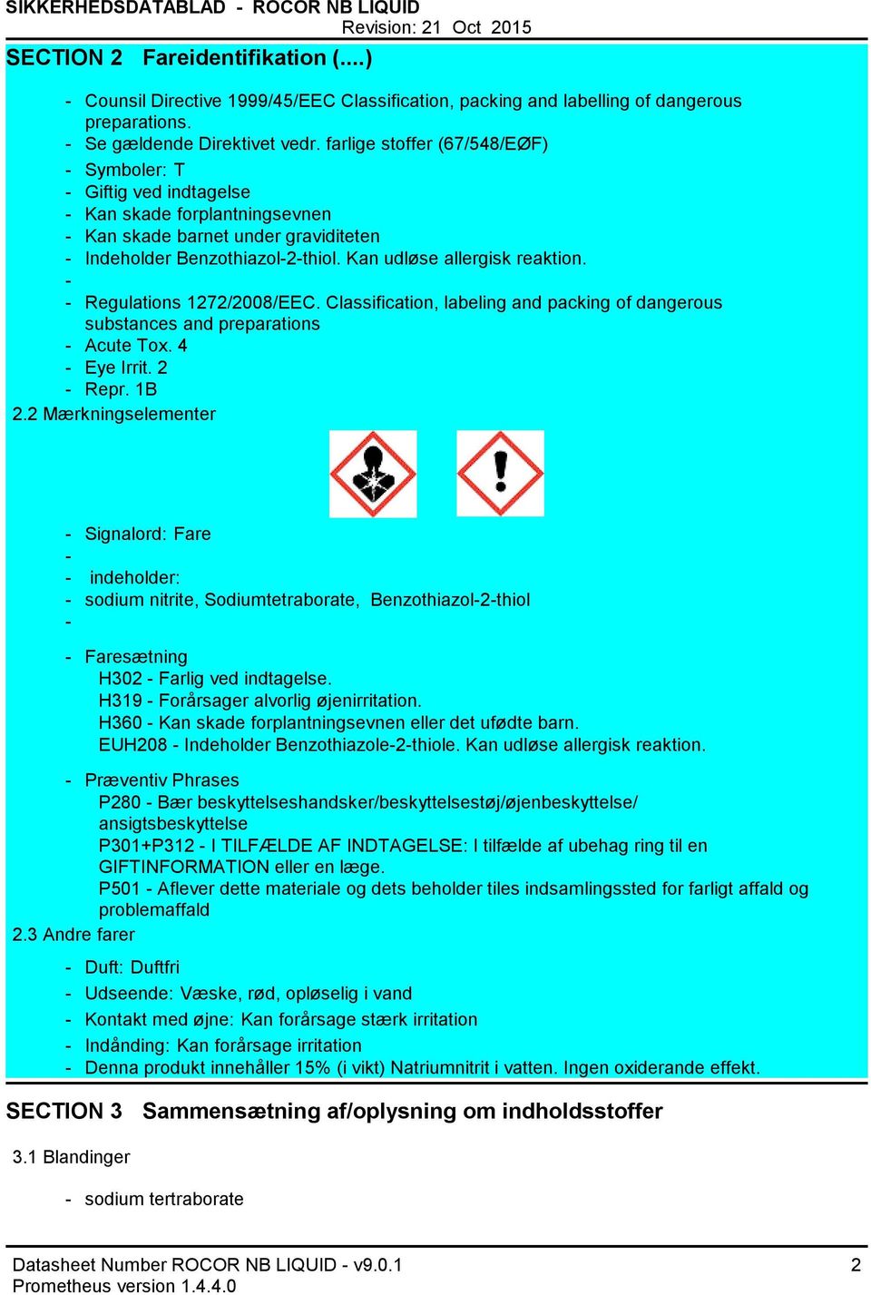 Regulations 1272/2008/EEC. Classification, labeling and packing of dangerous substances and preparations Acute Tox. 4 Eye Irrit. 2 Repr. 1B 2.