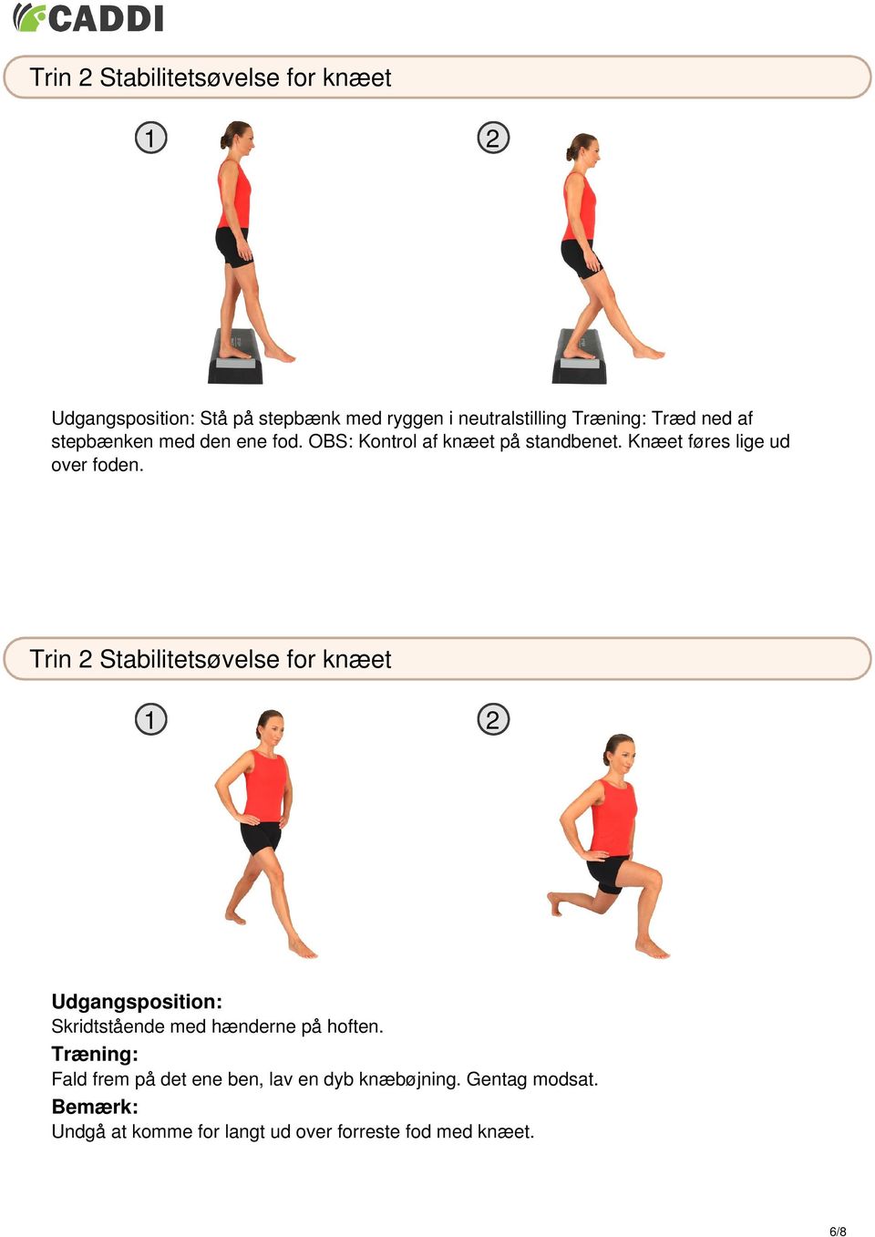 Trin 2 Stabilitetsøvelse for knæet Udgangsposition: Skridtstående med hænderne på hoften.