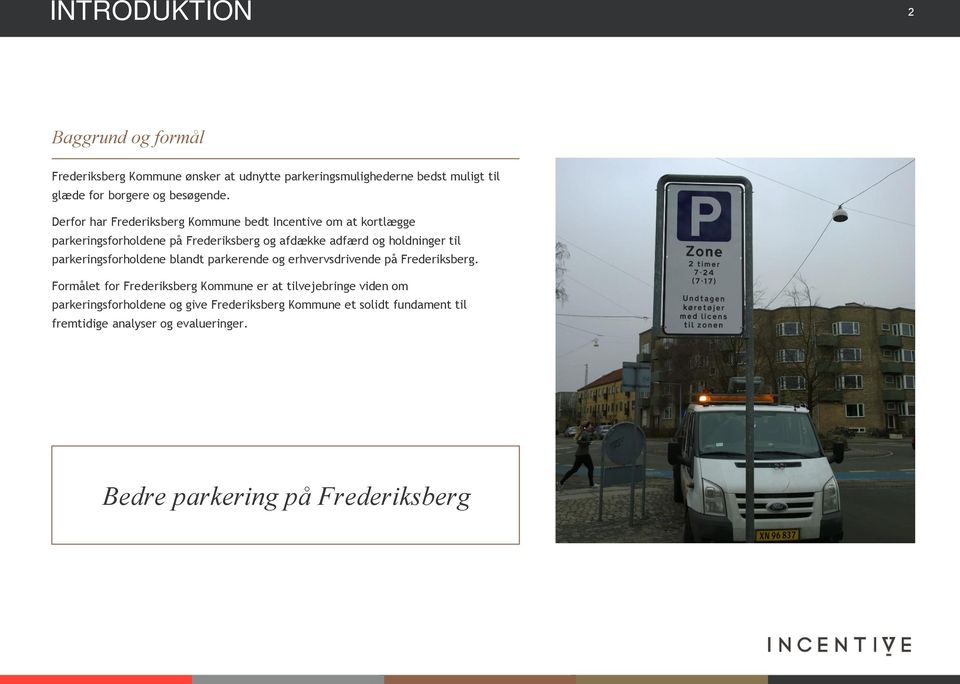 Derfor har Frederiksberg Kommune bedt Incentive om at kortlægge parkeringsforholdene på Frederiksberg og afdække adfærd og holdninger til