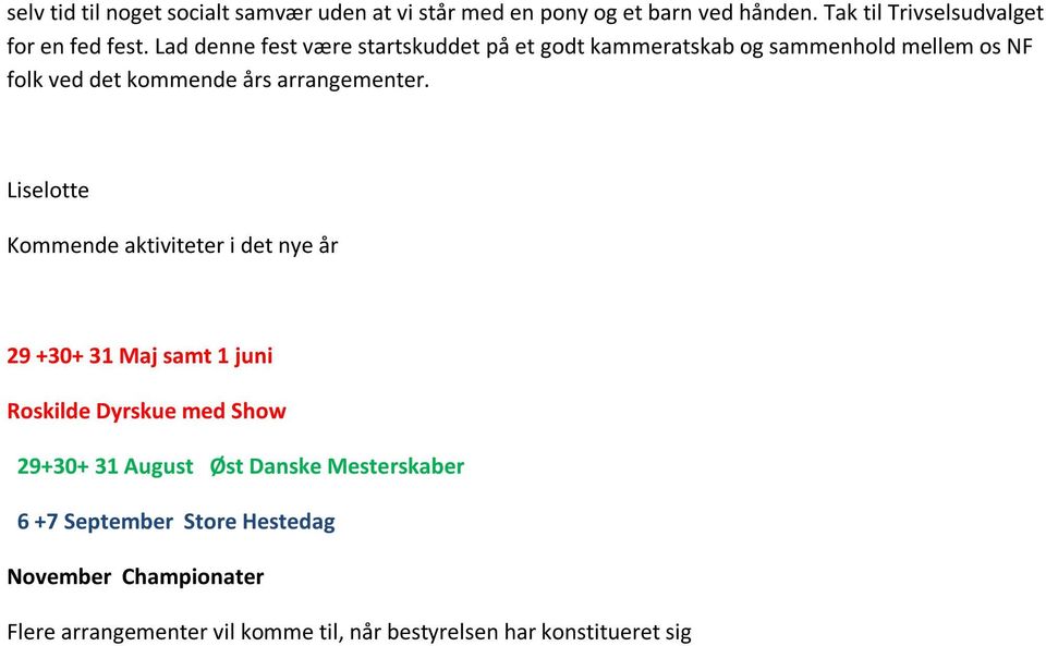Liselotte Kommende aktiviteter i det nye år 29 +30+ 31 Maj samt 1 juni Roskilde Dyrskue med Show 29+30+ 31 August Øst Danske