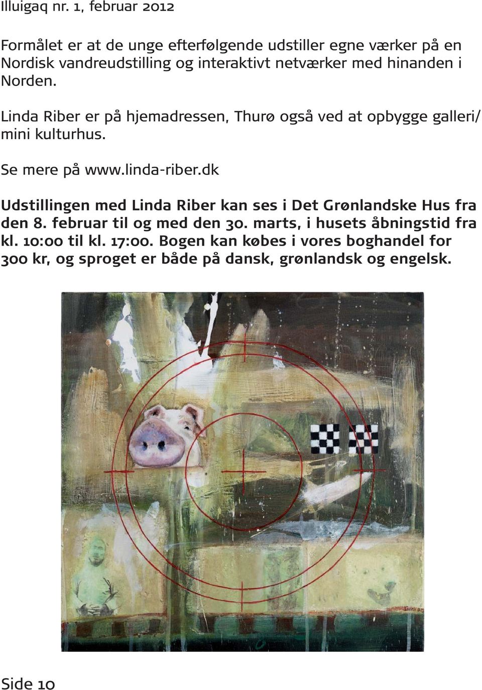 dk Udstillingen med Linda Riber kan ses i Det Grønlandske Hus fra den 8. februar til og med den 30.