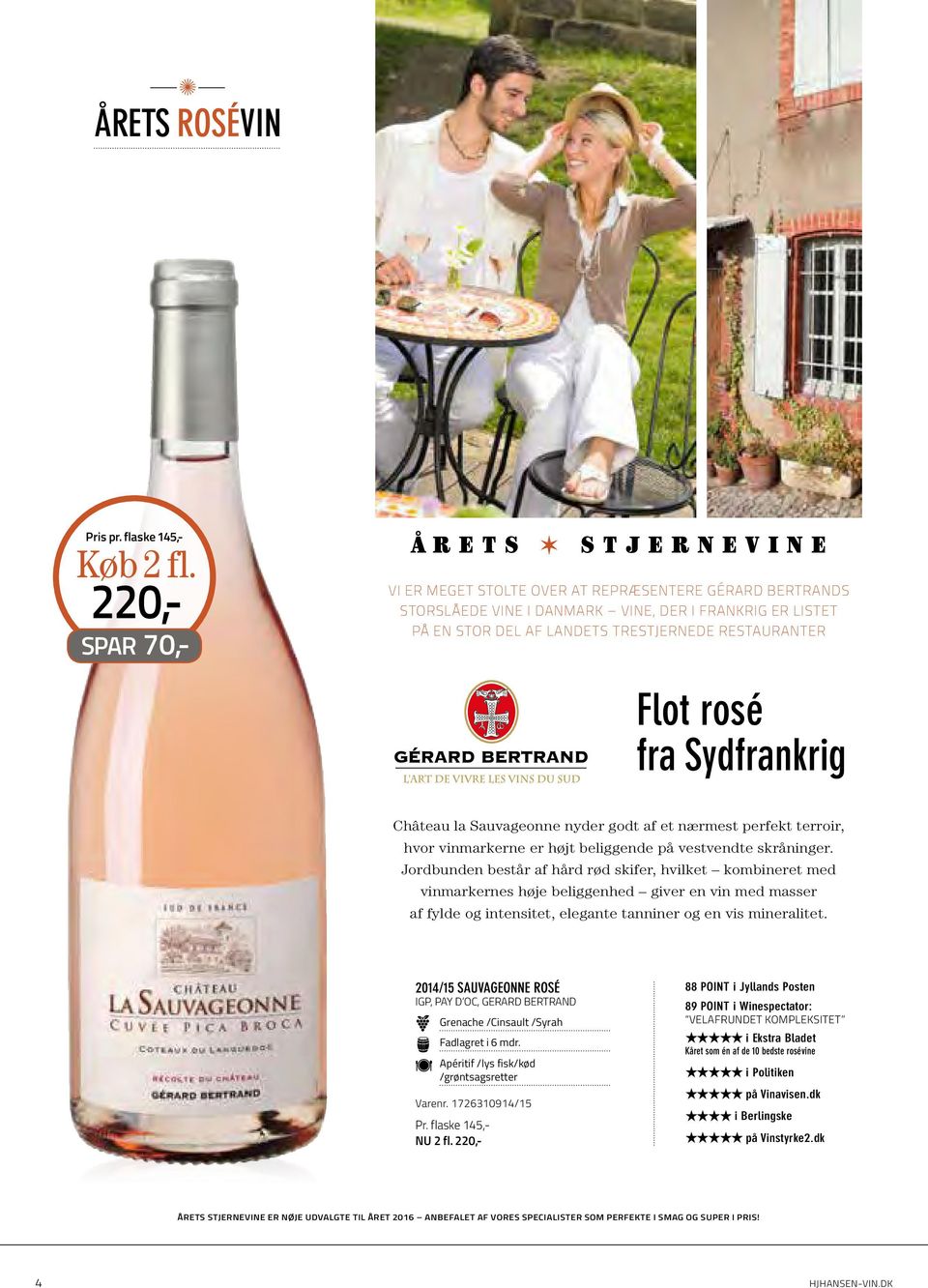 RESTAURANTER Flot rosé fra Sydfrankrig Château la Sauvageonne nyder godt af et nærmest perfekt terroir, hvor vinmarkerne er højt beliggende på vestvendte skråninger.