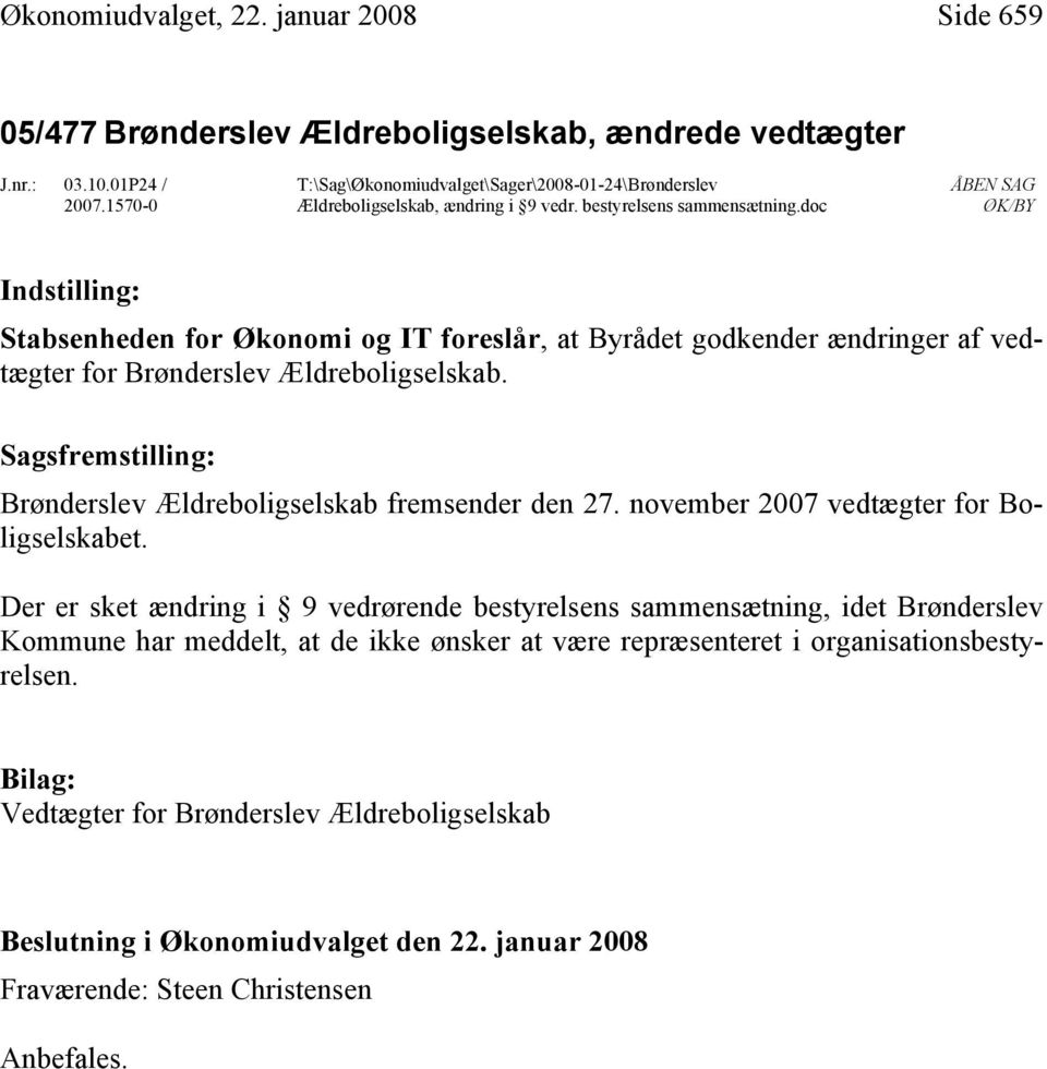 doc ÅBEN SAG ØK/BY Indstilling: Stabsenheden for Økonomi og IT foreslår, at Byrådet godkender ændringer af vedtægter for Brønderslev Ældreboligselskab.