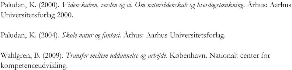 Paludan, K. (2004). Skole natur og fantasi. Århus: Aarhus Universitetsforlag.