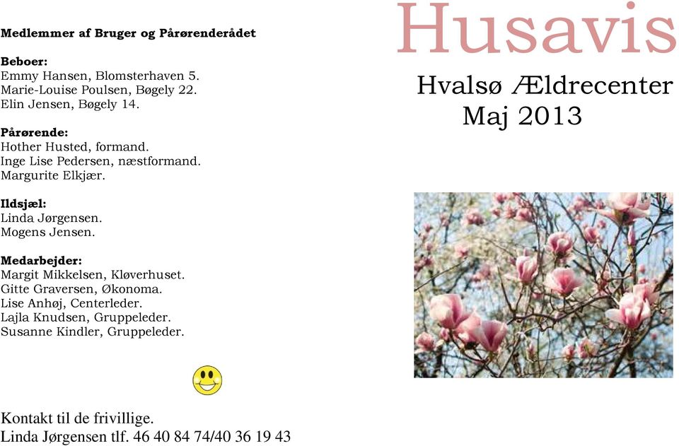 Husavis Hvalsø Ældrecenter Maj 2013 Ildsjæl: Linda Jørgensen. Mogens Jensen. Medarbejder: Margit Mikkelsen, Kløverhuset.