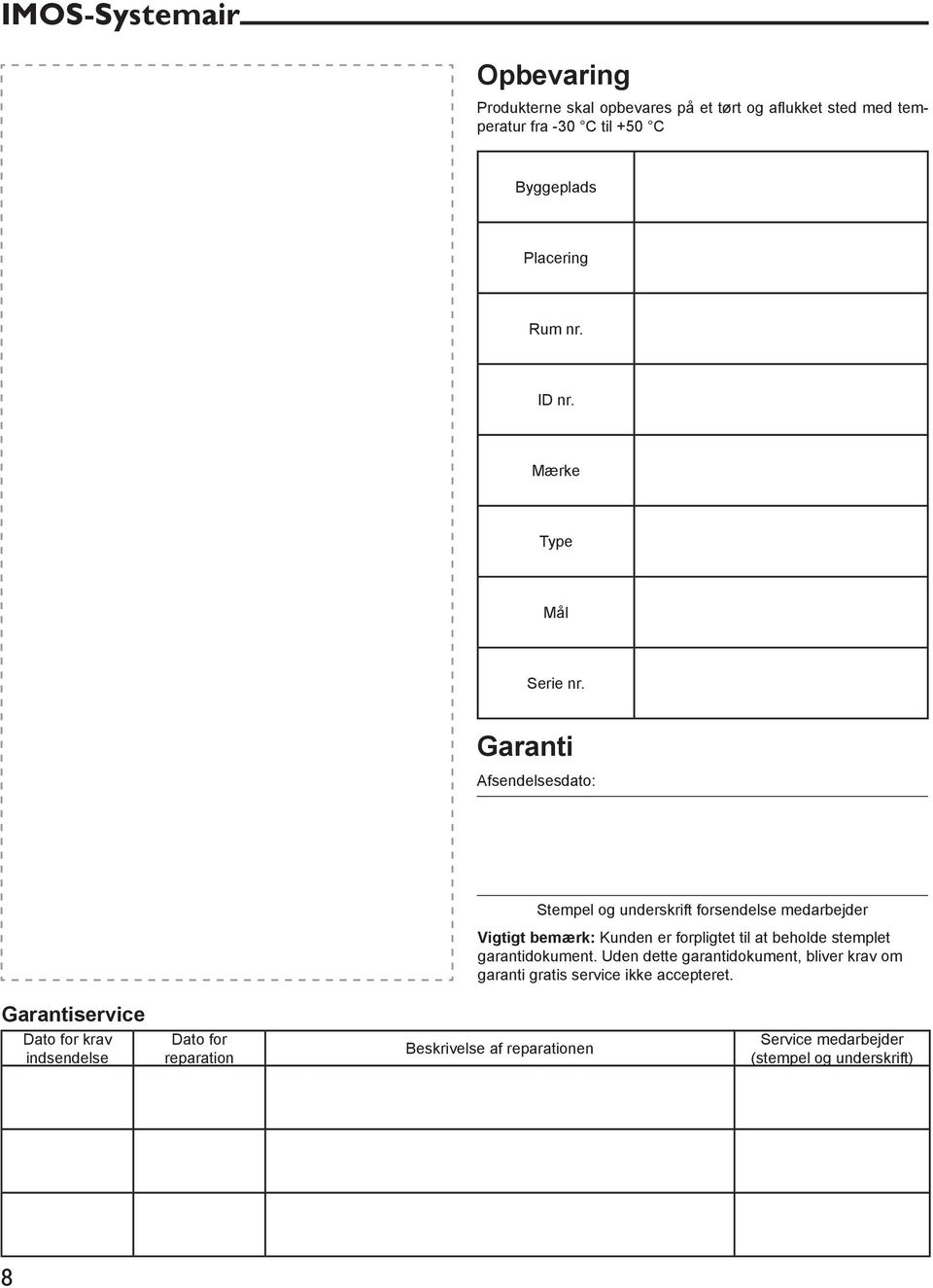 Garanti Afsendelsesdato: Stempel og underskrift forsendelse medarbejder Vigtigt bemærk: Kunden er forpligtet til at beholde stemplet