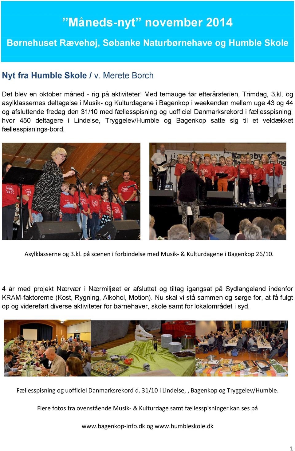 og asylklassernes deltagelse i Musik- og Kulturdagene i Bagenkop i weekenden mellem uge 43 og 44 og afsluttende fredag den 31/10 med fællesspisning og uofficiel Danmarksrekord i fællesspisning, hvor