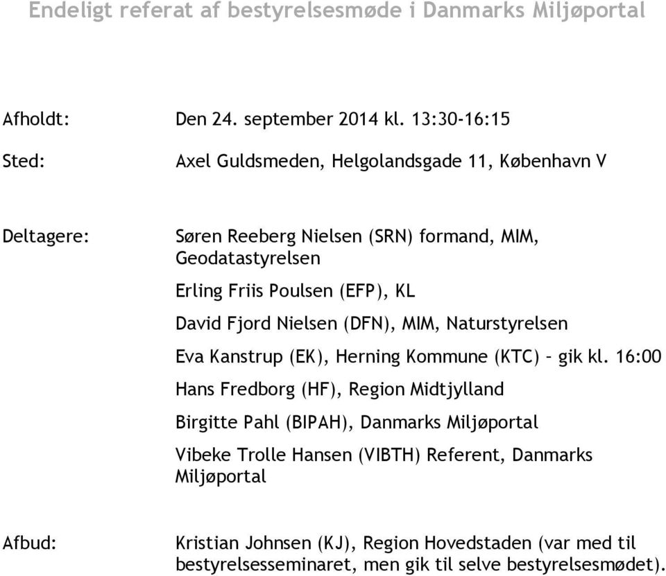 (EFP), KL David Fjord Nielsen (DFN), MIM, Naturstyrelsen Eva Kanstrup (EK), Herning Kommune (KTC) gik kl.