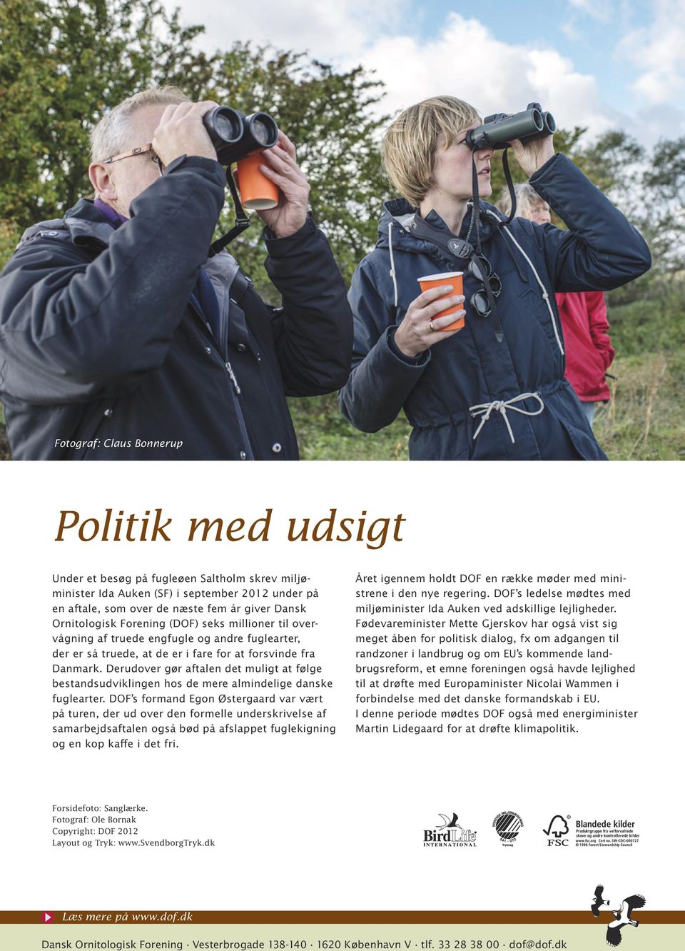 Derudover gør aftalen det muligt at følge bestands udviklingen hos de mere almindelige danske fuglearter.