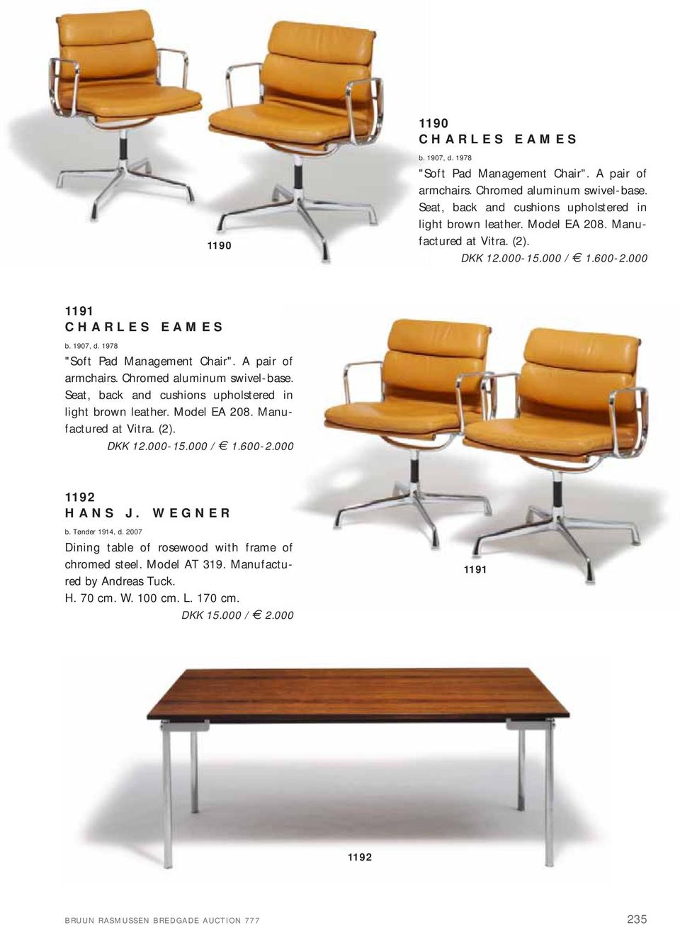 Chromed aluminum swivel-base. Seat, back and cushions upholstered in light brown leather. Model EA 208. Manufactured at Vitra. (2). DKK 12.000-15.000 / 1.600-2.000 1192 HANS J. WEGNER b.