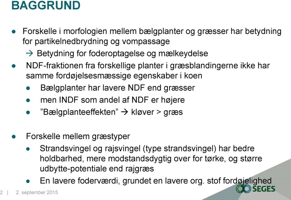 græsser men INDF som andel af NDF er højere Bælgplanteeffekten kløver > græs Forskelle mellem græstyper Strandsvingel og rajsvingel (type strandsvingel)
