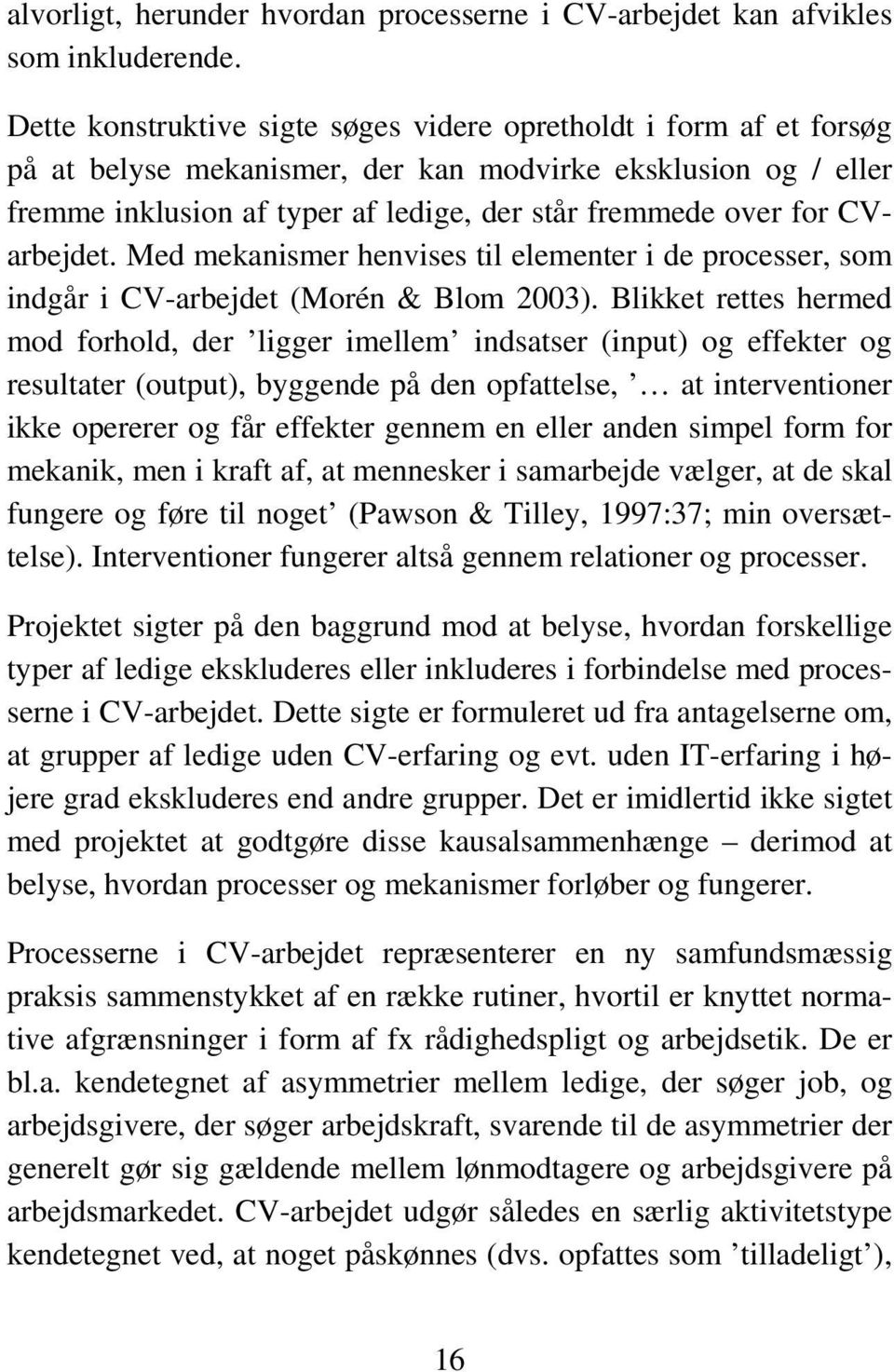 CVarbejdet. Med mekanismer henvises til elementer i de processer, som indgår i CV-arbejdet (Morén & Blom 2003).