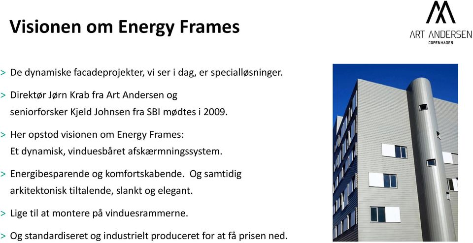 > Her opstod visionen om Energy Frames: Et dynamisk, vinduesbåret afskærmningssystem.