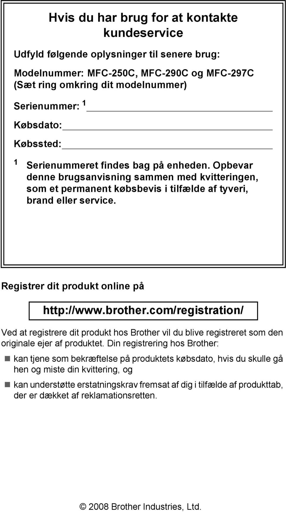 Registrer dit produkt online på http://www.brother.com/registration/ Ved at registrere dit produkt hos Brother vil du blive registreret som den originale ejer af produktet.