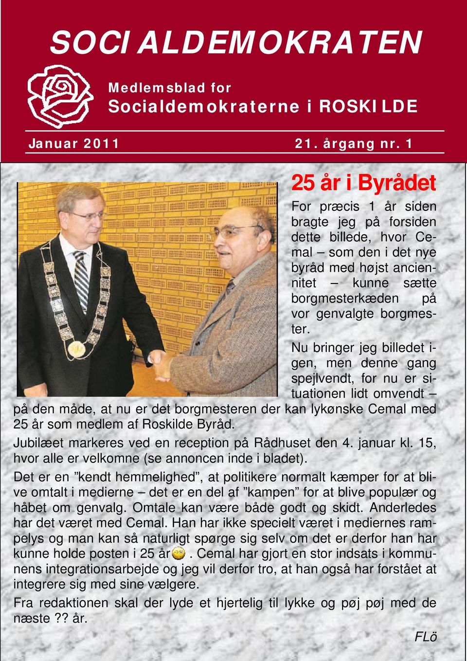 Nu bringer jeg billedet i- gen, men denne gang spejlvendt, for nu er situationen lidt omvendt på den måde, at nu er det borgmesteren der kan lykønske Cemal med 25 år som medlem af Roskilde Byråd.