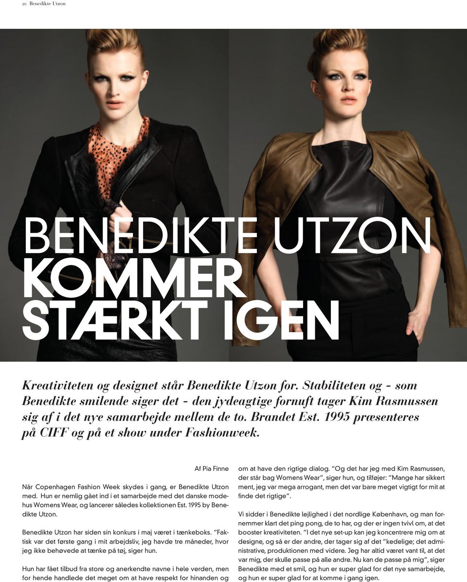 1995 præsenteres på CIFF og på et show under Fashionweek. Af Pia Finne Når Copenhagen Fashion Week skydes i gang, er Benedikte Utzon med.