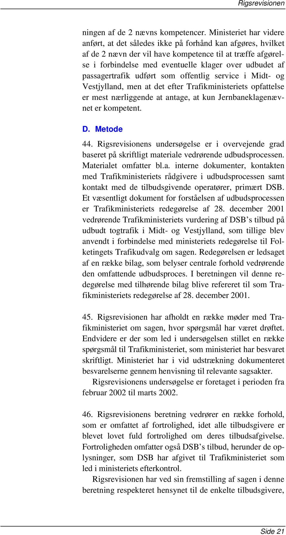 passagertrafik udført som offentlig service i Midt- og Vestjylland, men at det efter Trafikministeriets opfattelse er mest nærliggende at antage, at kun Jernbaneklagenævnet er kompetent. D. Metode 44.