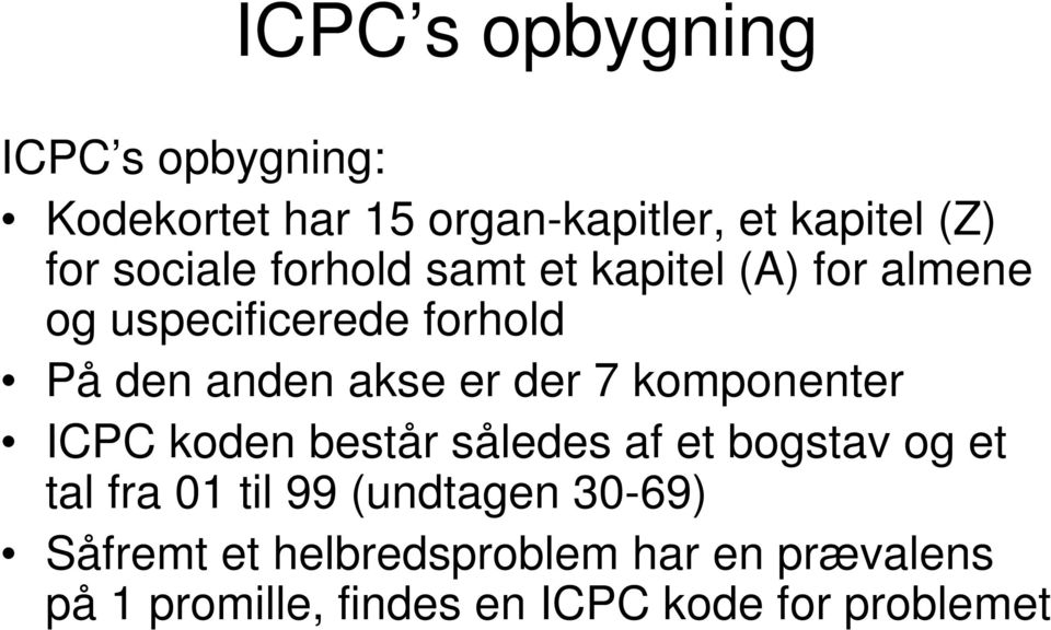 der 7 komponenter ICPC koden består således af et bogstav og et tal fra 01 til 99 (undtagen