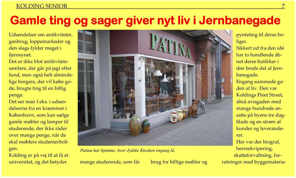 i udsendelserne fra en kræmmer i København, som kan sælge gamle møbler og lamper til studerende, der ikke råder over mange penge, når de skal møblere studenterboligen.