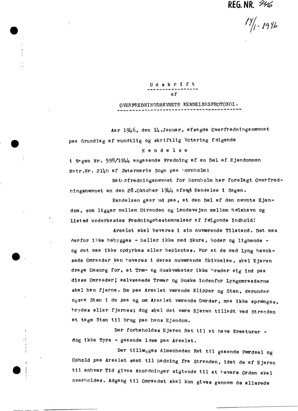 598/1944 angaaende Fredning af en Del af Ejendommen Matr.Nr. 214h af Zstermarie sogn paa ',ornholm: Natl,rfredningsnævnet for Bornholm har forelagt Ovel"fredningsnævnet en den 28.