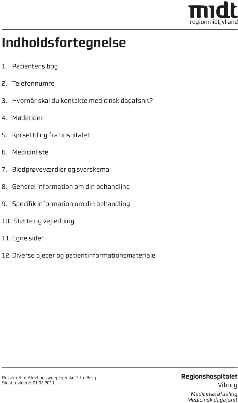 Medicinliste 7. Blodprøveværdier og svarskema 8. Generel information om din behandling 9.