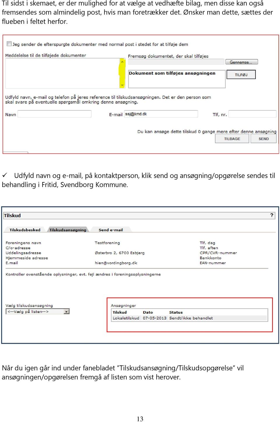 Udfyld navn og e-mail, på kontaktperson, klik send og ansøgning/opgørelse sendes til behandling i Fritid, Svendborg