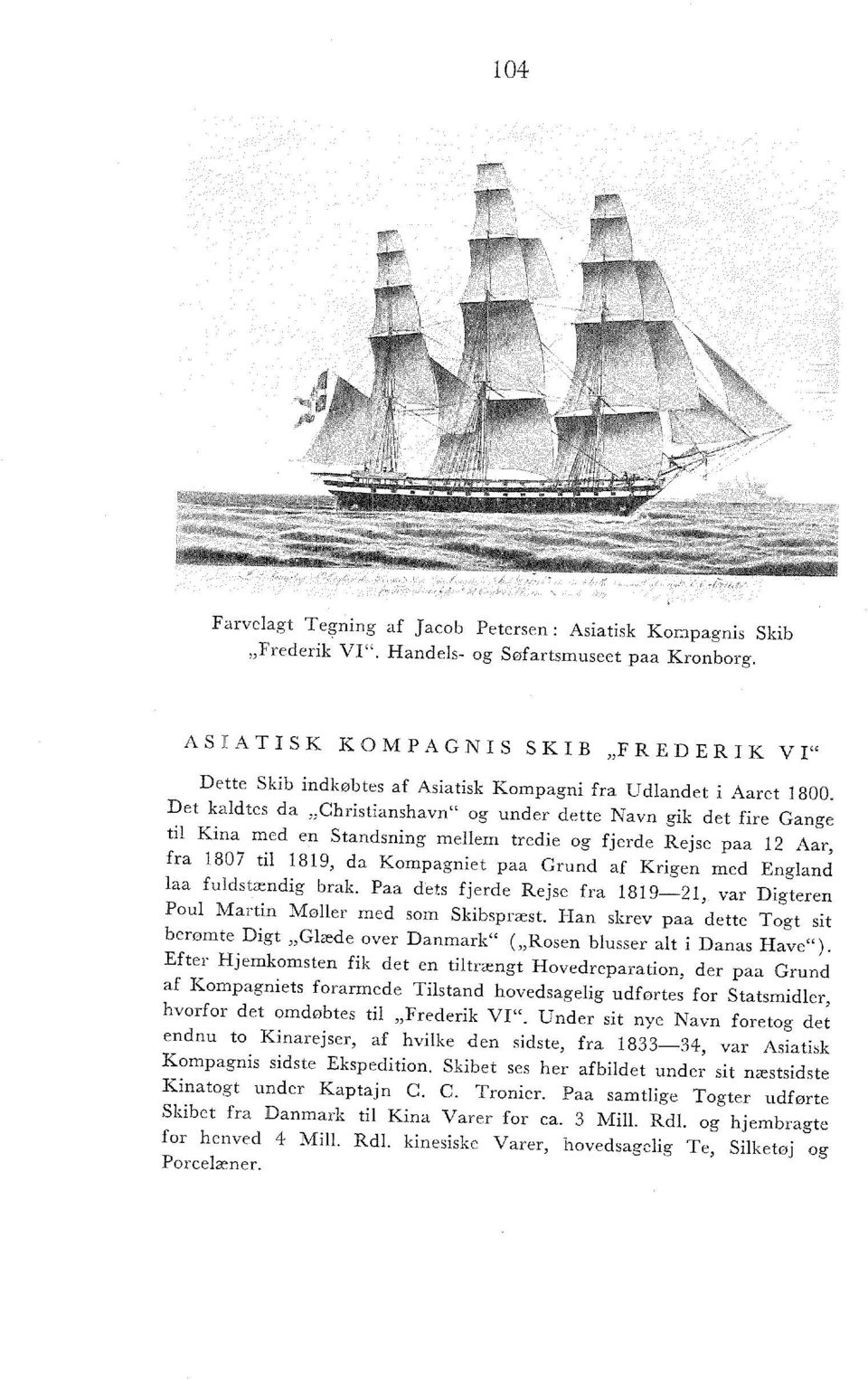England laa fuldstændig brak. Paa dets fjerde Rejse fra 1819 21, var Digteren Poul Martin Møller med som Skibspræst.