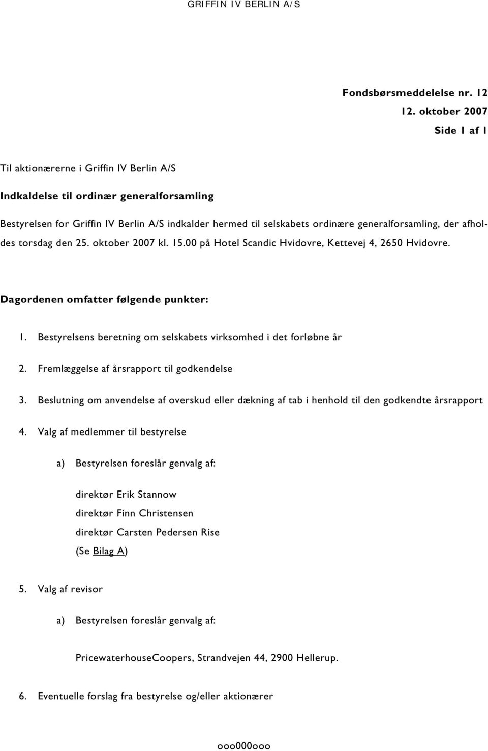 generalforsamling, der afholdes torsdag den 25. oktober 2007 kl. 15.00 på Hotel Scandic Hvidovre, Kettevej 4, 2650 Hvidovre. Dagordenen omfatter følgende punkter: 1.