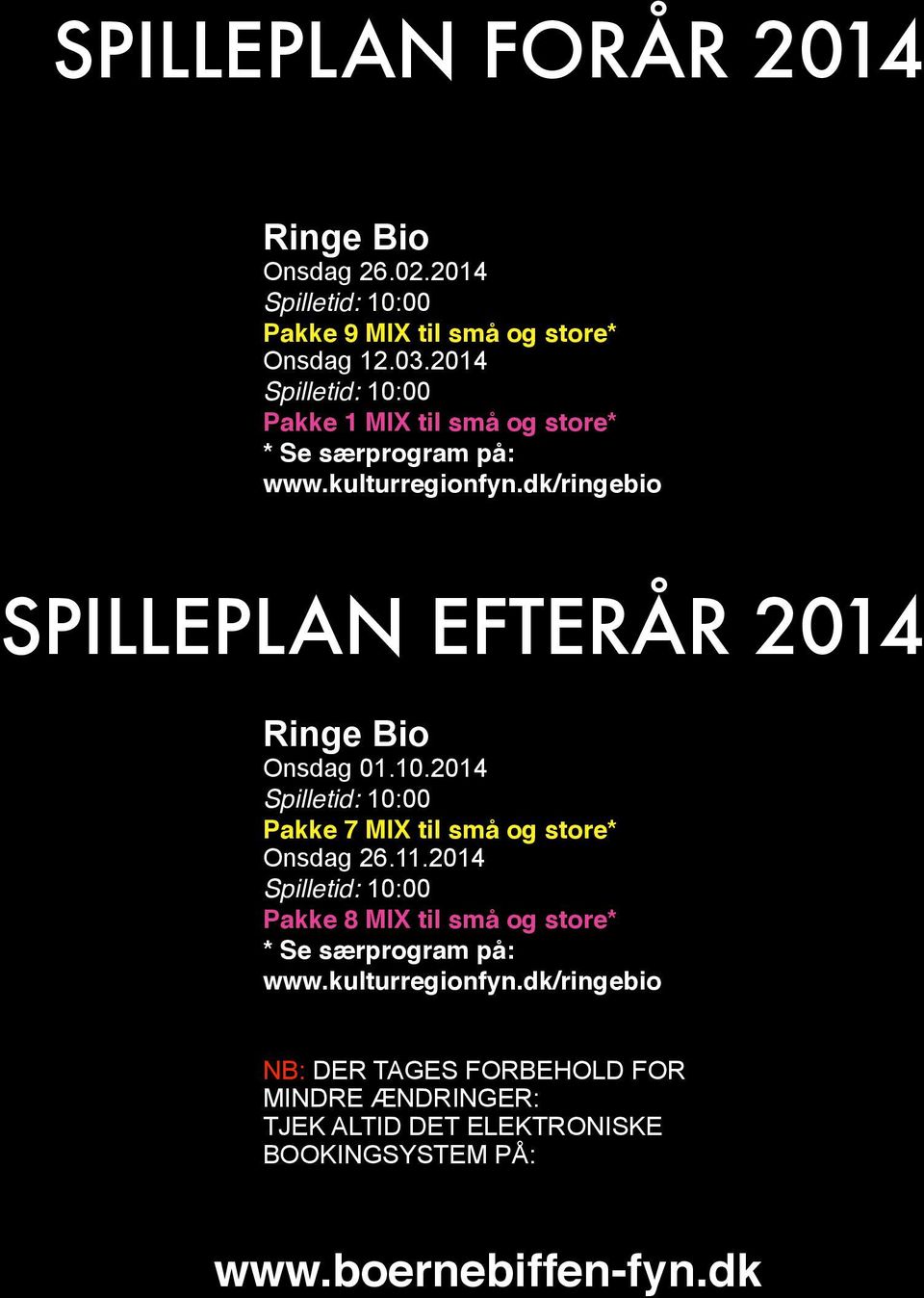 dk/ringebio SPILLEPLAN EFTERÅR 2014 Ringe Bio Onsdag 01.10.2014 Spilletid: 10:00 Pakke 7 MIX til små og store* Onsdag 26.11.