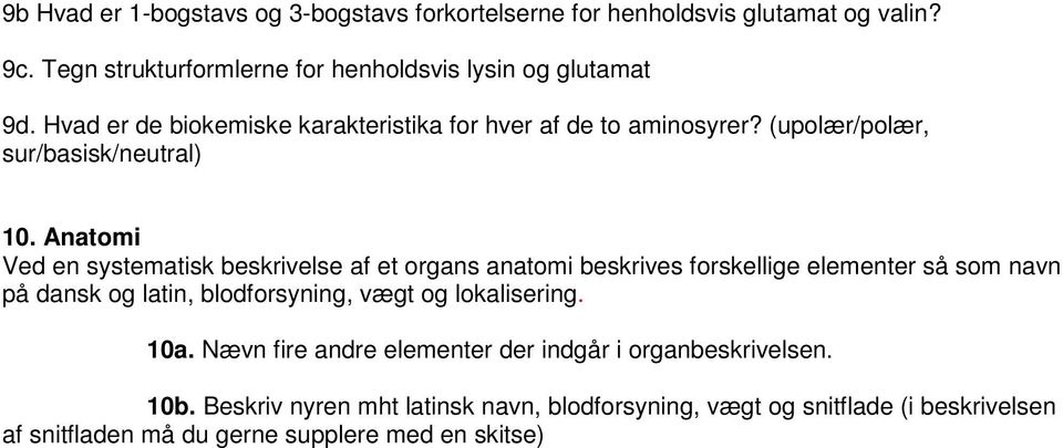Anatomi Ved en systematisk beskrivelse af et organs anatomi beskrives forskellige elementer så som navn på dansk og latin, blodforsyning, vægt og